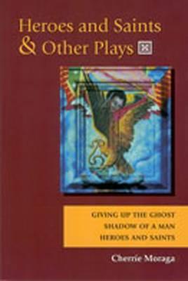 Heroes and Saints and Other Plays  WITH Giving Up the Ghost AND Shadow of a Man AND Heroes and Saints