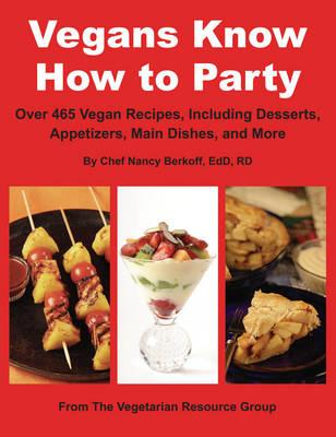 Vegans Know How to Party: Over 465 Recipes, Including Desserts, Appetizers, Main Dishes, and More