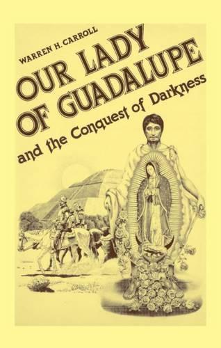 Our Lady of Guadalupe: And the Conquest of Darkness