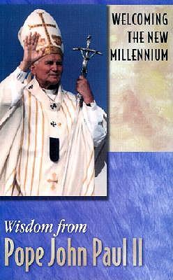 Welcoming the New Mellennium: Wisdom from Pope John Paul II