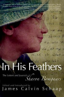 In His Feathers: The Letters and Journals of Sharon Bomgaars 1956-2002