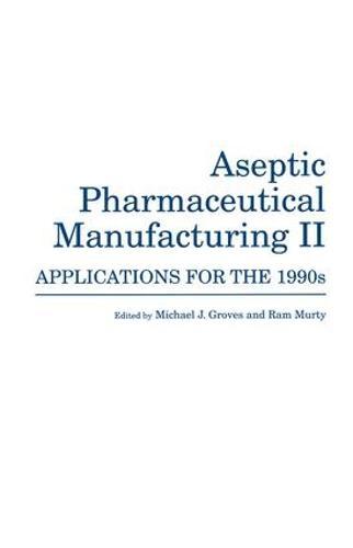 Aseptic Pharmaceutical Manufacturing II: Applications for the 1990s