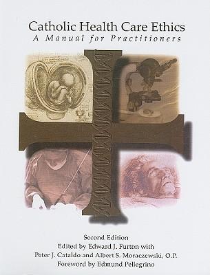 Catholic Health Care Ethics: A Manual for Practitioners