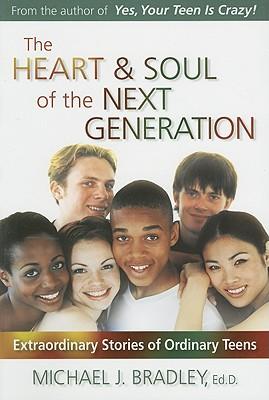 The Heart and Soul of the Next Generation: Extraordinary Stories of Ordinary Teens