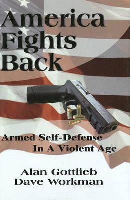 America Fights Back: Armed Self-Defense in a Violent Age