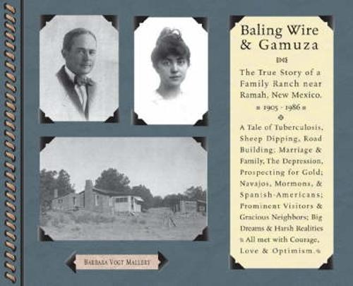 Bailing Wire and Gamuza: The True Story of a Family Ranch Near Ramah, New Mexico 1905-1986