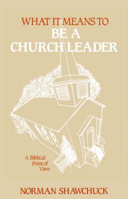 What It Means To Be A Church Leader, A Biblical Point of View