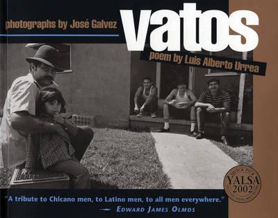 Vatos / Photographs by Josae Galvez ; Poem by Luis Alberto Urrea.