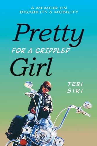 Pretty for a Crippled Girl: A Memoir of Disability & Mobility
