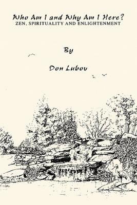 Who Am I and Why Am I Here?: Zen, Spirituality and Enlightenment