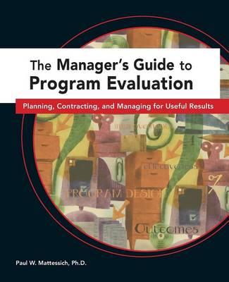 The Manager's Guide to Program Evaluation: Planning, Contracting, & Managing for Useful Results