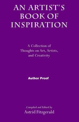 An Artist's Book of Inspiration: A Collection of Thoughts on Art, Artists and Creativity