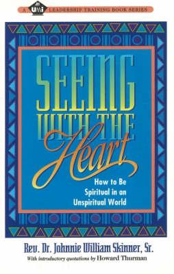 Seeing with the Heart: How to be Spiritual in an Unspiritual World