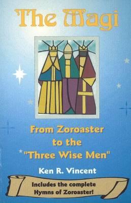 Magi: From Zoroaster to the 'Three Wise Men'