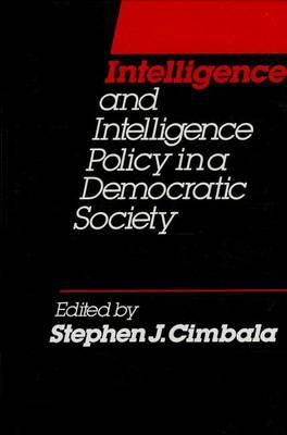 Intelligence and Intelligence Policy in a Democratic Society