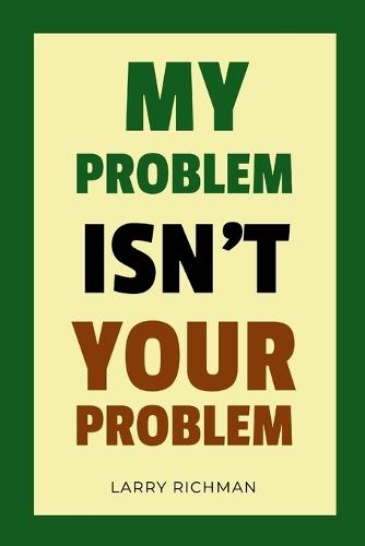 My Problem Isn't Your Problem