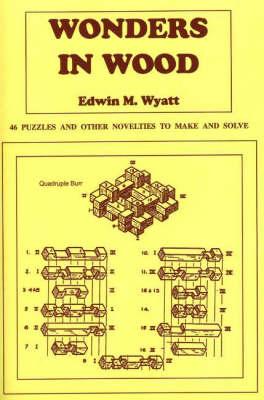 Wonders in Wood: 46 Puzzles and Other Novelties to Make and Solve