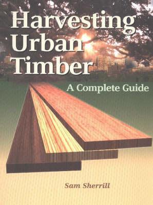 Harvesting Urban Timber: A Complete Guide