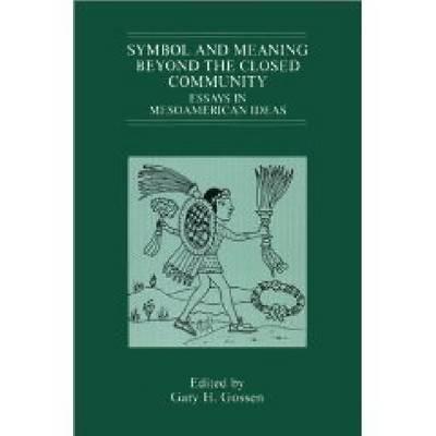 Symbol and Meaning Behind the Closed Community: Essays in Mesoamerican Ideas