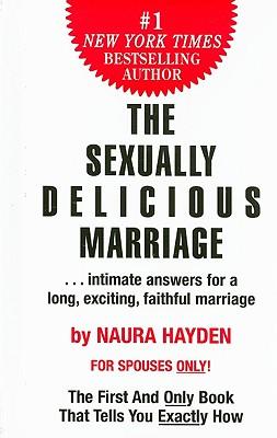 The Sexually Delicious Marriage: ...Intimate Answers for a Long, Exciting, Faithful Marriage