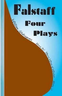 Falstaff: Four Plays: Henry IV 1 and 2, The Merry Wives of Windsor, Henry V
