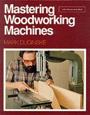 Mastering Woodworking Machines