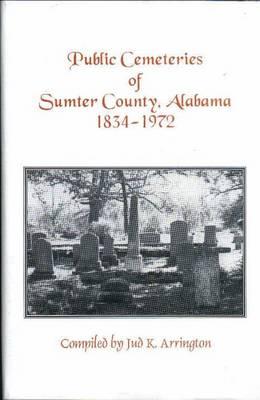 Sumter Cemeteries of Sumter County: Alabama, 1834-1972