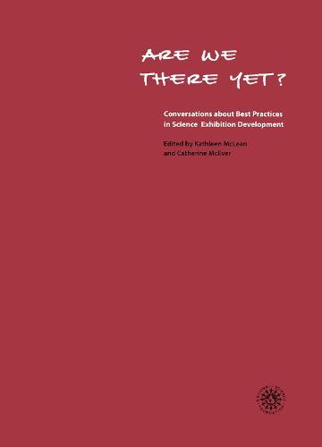 Are We There Yet?: Conversations about Best Practices in Science Museum Exhibits