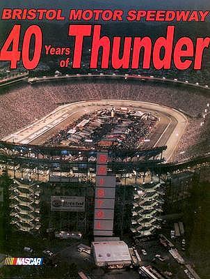 Bristol Motor Speedway: 40 Years of Thunder