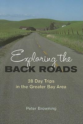 Exploring the Back Roads: 28 Day Trips in the Greater Bay Area
