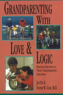 Grandparenting with Love and Logic: Practical Solutions to Today's Grandparenting Challenges