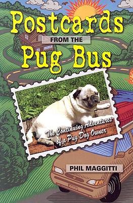 Postcards from the Pug Bus: The Continuing Education of a Pug Dog Owner