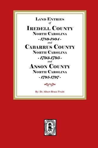 Abstracts of North Carolina Land Entries for Iredell County, 1789-1804, Cabarrus County 1793-1795 and Anson County 1795-1797