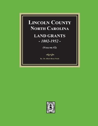 Lincoln County, North Carolina Land Grants, 1802-1952 - Volume #2