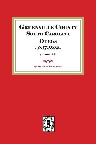 Greenville County South Carolina Deeds, 1817-1823. (Volume #5)