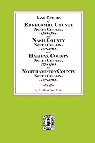 Abstracts of North Carolina Land Entries for Edgecombe County 1783-1784, Nash County 1778-1794, Halifax County 1778-1795 and Northampton County 1778-1794