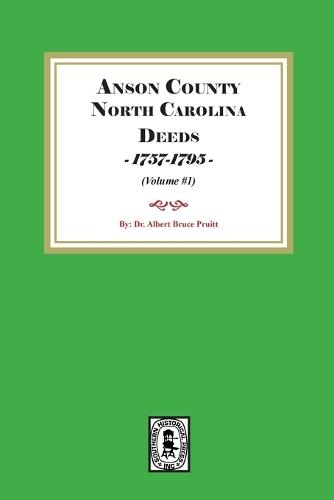 Anson County, North Carolina Deeds, 1757-1795. (Volume #1)