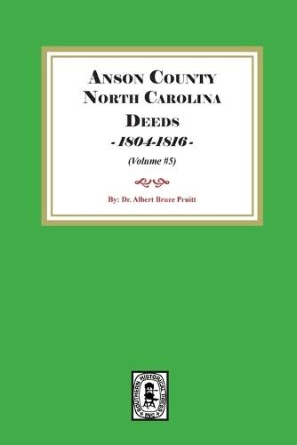 Anson County, North Carolina Deeds, 1804-1816. (Volume #5)