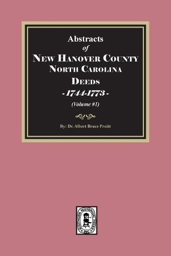 New Hanover County, North Carolina Deeds, 1744-1773. (Volume #1)