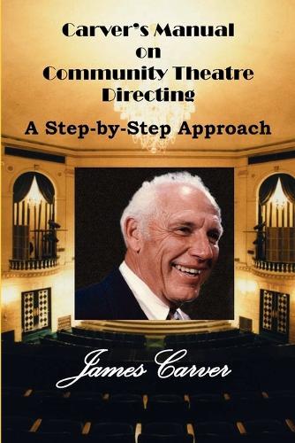 Carver's Manual on Community Theatre Directing: Step by Step Approach