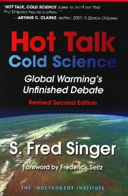 Hot Talk, Cold Science: Global Warming's Unfinished Debate