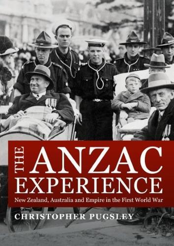 The Anzac Experience: New Zealand, Australia and Empire in the First World War