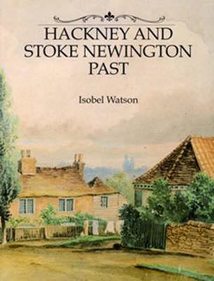 Hackney and Stoke Newington Past: A Visual History of Hackney and Stoke Newington