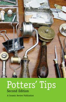 Potters' Tips: Practical Advice for Potters from Readers of Ceramic Review
