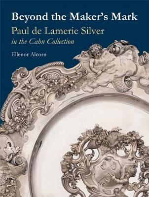 Beyond the Maker's Mark: Paul De Lamerie Silver in the Cahn Collection