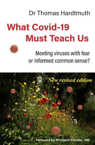 What Covid-19 Must Teach Us: Meeting viruses with fear or informed common sense?