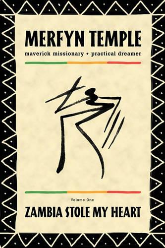 Merfyn Temple - Maverick Missionary, Practical Dreamer: Zambia Stole My Heart