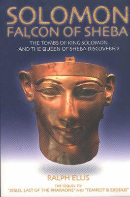 Solomon, Falcon of Sheba: The Tombs of King Solomon and the Queen of Sheba Discovered in Egypt