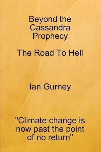 Beyond the Cassandra Prophecy - the Road to Hell
