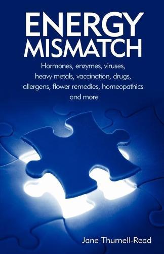 Energy Mismatch: Hormones, Enzymes, Viruses, Heavy Metals, and More